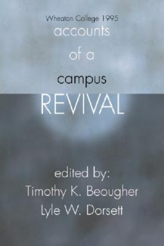 Knjiga Accounts of a Campus Revival: Wheaton College 1995 Lyle Dorsett