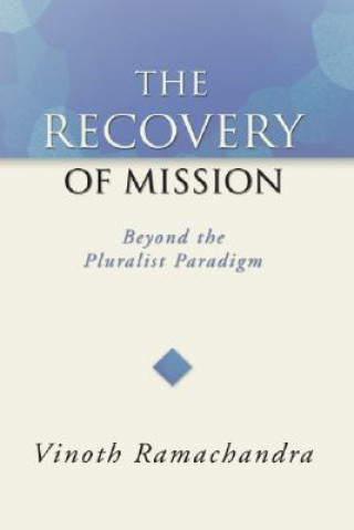 Kniha The Recovery of Mission: Beyond the Pluralist Paradigm Vinoth Ramachandra