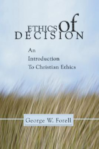 Książka Ethics of Decision: An Introduction to Christian Ethics George W. Forell