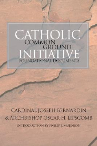 Könyv Catholic Common Ground Initiative: Foundational Documents Joseph Bernardin