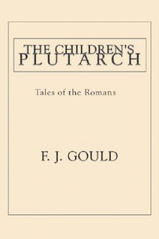 Libro The Children's Plutarch: Tales of the Romans Frederick James Gould