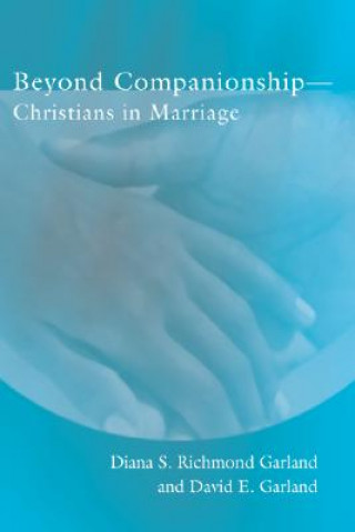 Carte Beyond Companionship: Christians in Marriage Diana S. Richmond Garland