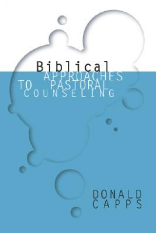 Kniha Biblical Approaches to Pastoral Counseling Donald Capps