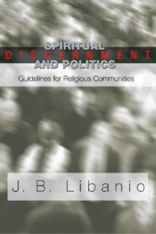 Kniha Spiritual Discernment and Politics: Guidelines for Religious Communities J. B. Libanio