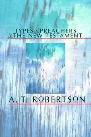Kniha Types of Preachers in the New Testament A. T. Robertson