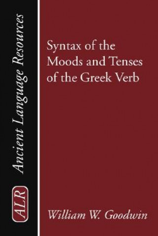 Kniha Syntax of the Moods and Tenses of the Greek Verb William Watson Goodwin