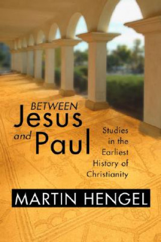 Carte Between Jesus and Paul Martin Hengel