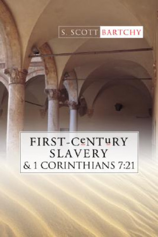 Könyv First-Century Slavery and the Interpretation of 1 Corinthians 7: 21 S. Scott Bartchy