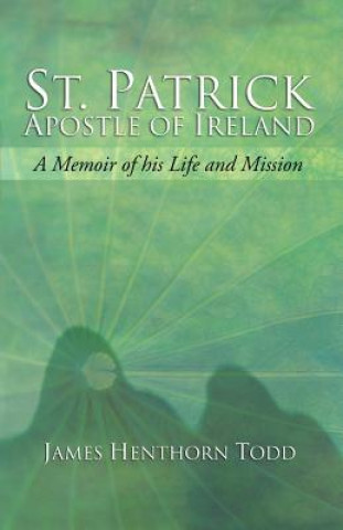 Kniha St. Patrick Apostle of Ireland James Henthorn Todd
