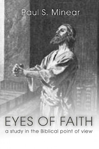 Könyv Eyes of Faith: A Study in the Biblical Point of View Paul Sevier Minear