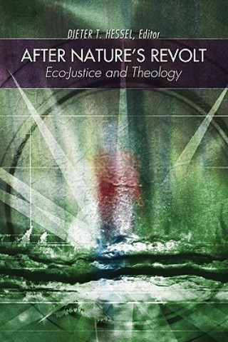 Carte After Nature's Revolt: Eco-Justice and Theology Dieter T. Hessel