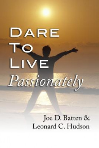 Carte Dare to Live Passionately Joe D. Batten