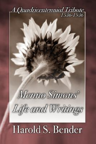 Book Menno Simons' Life and Writings: A Quadricentennial Tribute 1536-1936 Harold S. Bender