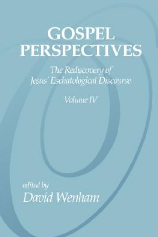 Carte Gospel Perspectives, Volume 4: The Rediscovery of Jesus' Eschatological Discourse David Wenham