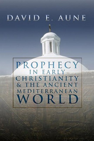 Kniha Prophecy in Early Christianity and the Ancient Mediterranean World David E. Aune