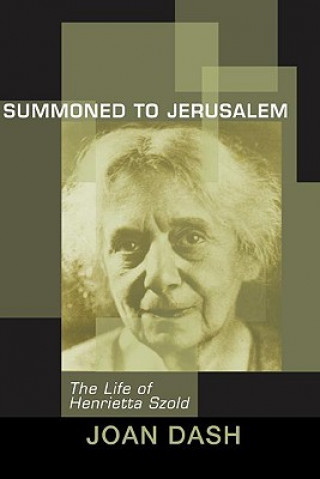 Carte Summoned to Jerusalem: The Life of Henrietta Szold Joan Dash