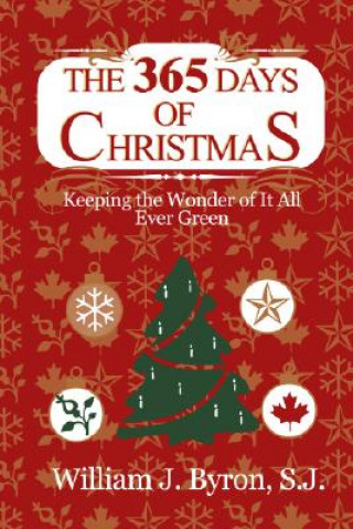 Carte The 365 Days of Christmas: Keeping the Wonder of It All Ever Green William J. Byron