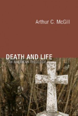 Книга Death and Life: An American Theology Arthur C. McGill