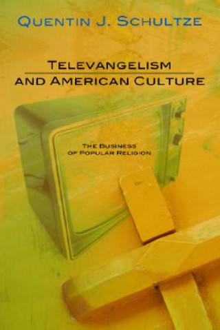 Kniha Televangelism and American Culture: The Business of Popular Religion Quentin J. Schultze