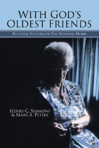 Book With God's Oldest Friends: Pastoral Visiting in the Nursing Home Henry C. Simmons