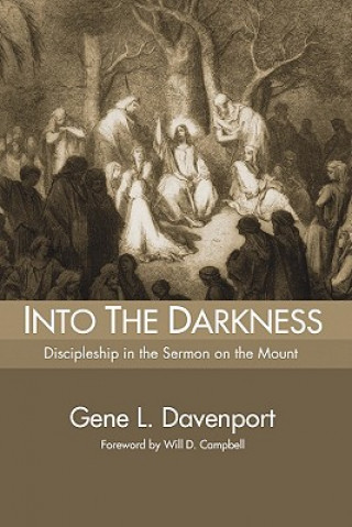 Kniha Into the Darkness: Discipleship in the Sermon on the Mount Gene L. Davenport