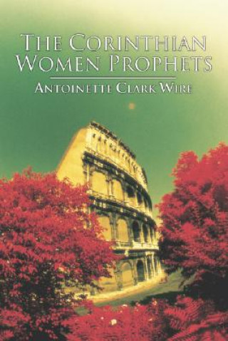 Kniha The Corinthian Women Prophets: A Reconstruction Through Paul's Rhetoric Antoinette C. Wire