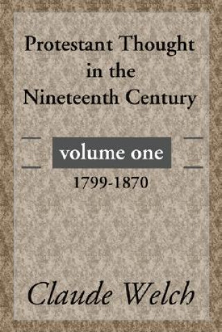 Kniha Protestant Thought in the Nineteenth Century, Volume 1 Claude Welch