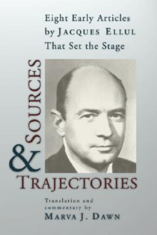 Knjiga Sources and Trajectories: Eight Early Articles by Jacques Ellul That Set the Stage Jacques Ellul