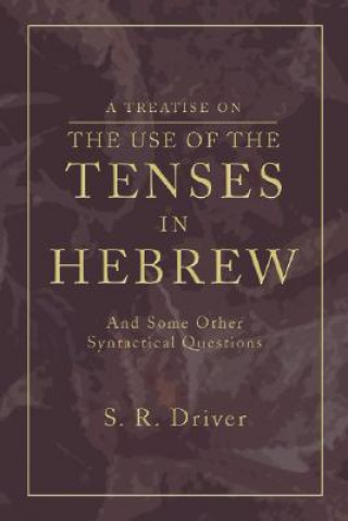 Книга Treatise on the Use of Tenses in Hebrew: And Some Other Syntactical Questions Samuel Rolles Driver