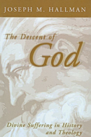 Kniha Descent of God: Divine Suffering in History and Theology Joseph M. Hallman