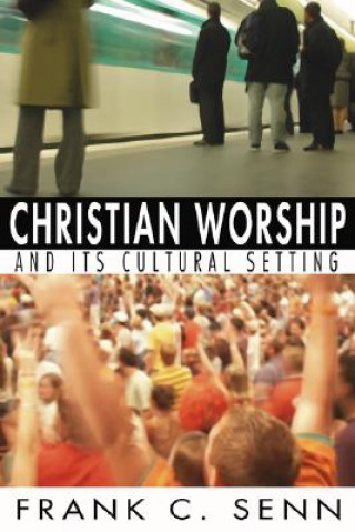 Knjiga Christian Worship and Its Cultural Setting Frank C. Senn