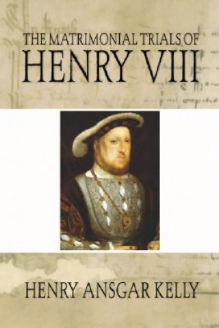 Książka Matrimonial Trials of Henry VIII Henry A. Kelly