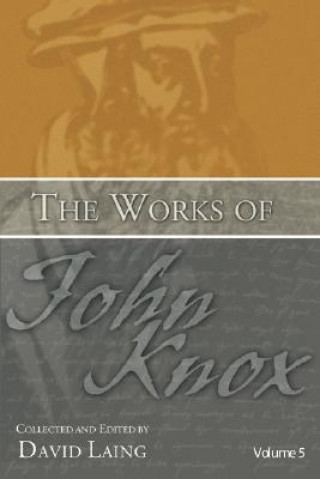 Könyv The Works of John Knox, Volume 5: On Predestination and Other Writings John Knox