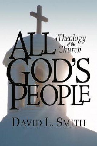 Kniha All God's People: A Theology of the Church David L. Smith
