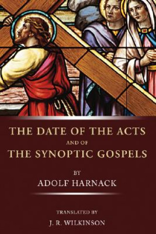 Carte The Date of Acts and the Synoptic Gospels Adolf Harnack
