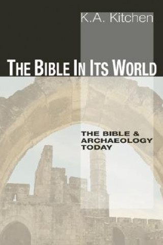 Könyv The Bible in Its World: The Bible and Archaeology Today K. a. Kitchen