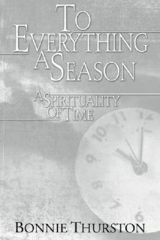 Kniha To Everything a Season Bonnie B. Thurston