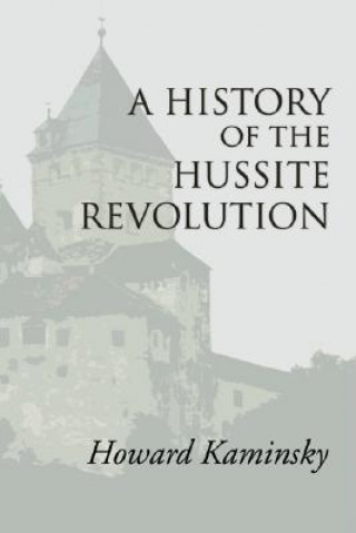 Kniha History of the Hussite Revolution Howard Kaminsky