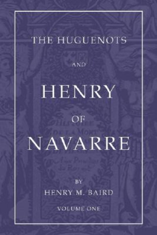 Carte The Huguenots and Henry of Navarre Henry M. Baird