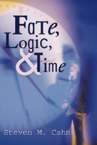 Knjiga Fate, Logic, and Time Steven M. Cahn