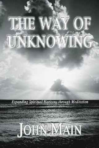Carte The Way of Unknowing: Expanding Spiritual Horizons Through Meditation John Main