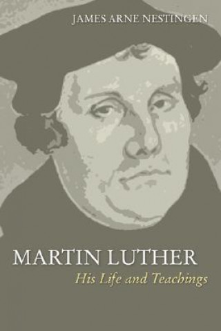 Carte Martin Luther: His Life and Teachings James A. Nestingen