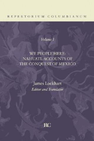 Carte We People Here: Nahuatl Accounts of the Conquest of Mexico James Lockhart
