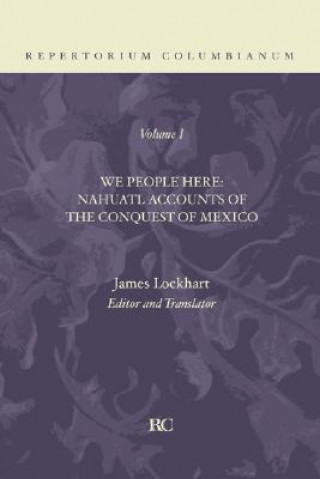 Livre We People Here: Nahuatl Accounts of the Conquest of Mexico James Lockhart