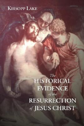 Book The Historical Evidence for the Resurrection of Jesus Christ Kirsopp Lake