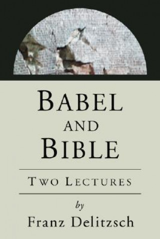 Libro Babel and Bible: Two Lectures Franz Julius Delitzsch