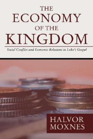 Kniha The Economy of the Kingdom: Social Conflict and Economic Relations in Luke's Gospel Halvor Moxnes