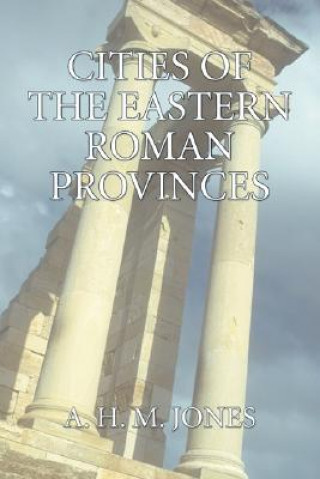 Könyv The Cities of the Eastern Roman Provinces, 2nd Edition A. H. M. Jones