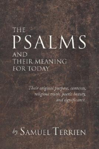 Kniha The Psalms and Their Meaning for Today: Their Original Purpose, Contents, Religious Truth, Poetic Beauty and Significance. Samuel Terrien