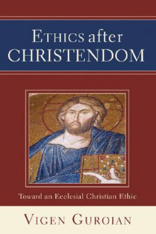 Carte Ethics After Christendom Vigen Guroian